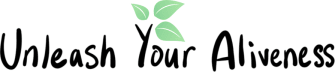 Unleash Your Aliveness