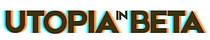 Utopia in Beta