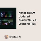 NotebookLM Updated Guide: Work & Learning Tips