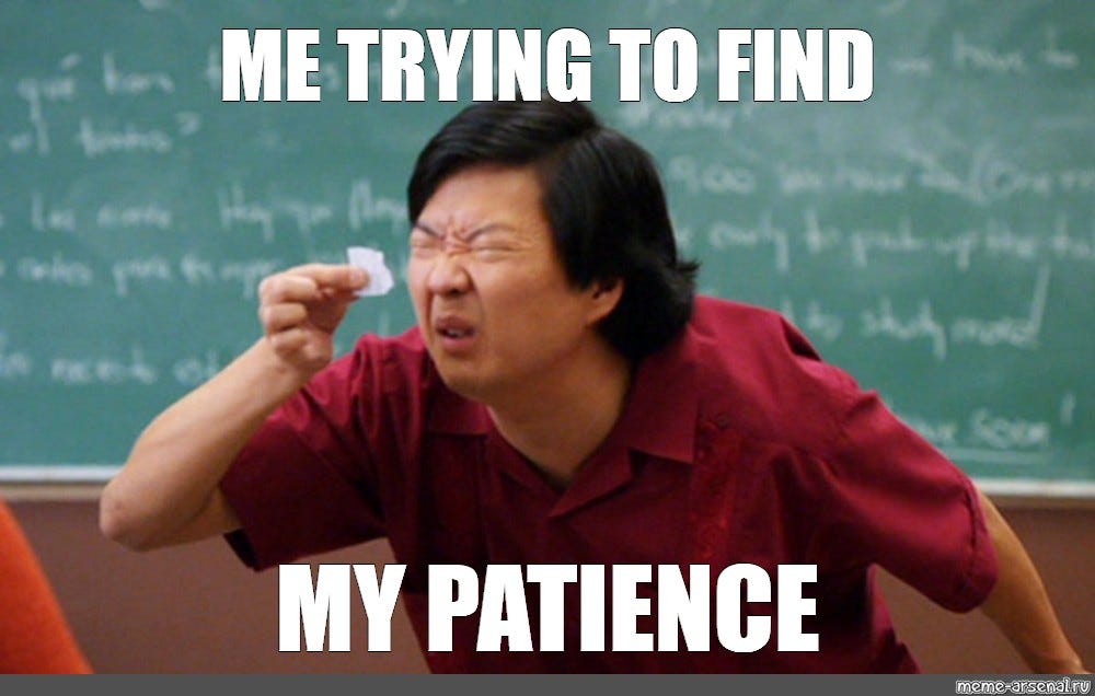 Photo of a person squinting at a very small piece of paper. The text reads, "Me trying to find my patience."
