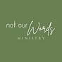 Not Our Words Ministry's avatar