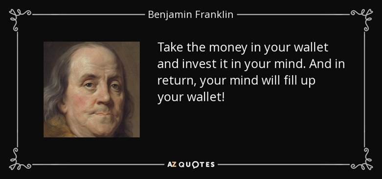 Benjamin Franklin quote: Take the money in your wallet and invest it in...