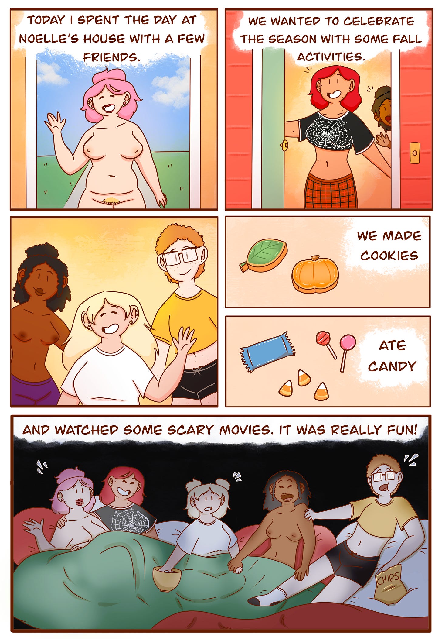 Panel 1: Val waves and smiles as she arrives nude at Noelle’s house. The narration reads: “Today I spent the day at Noelle’s house with a few friends.”  Panel 2: Noelle opens the front door, smiling and wearing a spiderweb crop top and plaid skirt. The narration continues: “We wanted to celebrate the season with some fall activities.”  Panel 3: Three more friends smile and wave—two are clothed, and one is topfree.  Panel 4: A close-up of cookies shaped like a leaf and a pumpkin. The narration says, “We made cookies.”  Panel 5: A close-up of candy scattered on a surface, including a wrapped bar, lollipops, and candy corn. The narration says, “Ate candy.”  Panel 6: All six friends sit together under blankets, watching a scary movie. Val and Noelle sit side by side; one friend holds a bowl of popcorn, another has a bag of chips. Everyone reacts to the movie with varying expressions of surprise and amusement. The final narration reads: “And watched some scary movies. It was really fun!”