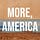 More, America