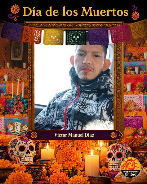 Día On Día de los Muertos, we remember the people who died in immigration detention and those killed during encounters with federal immigration agents. de los Muertos