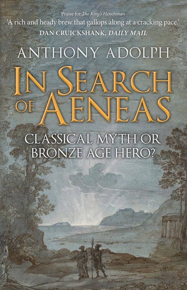 In Search of Aeneas: Classical Myth or Bronze Age Hero?: Amazon.co.uk:  Adolph, Anthony: 9781398105362: Books