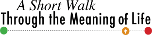 A Short Walk Through the Meaning of Life