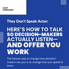 They Don’t Speak Actor: Here’s How to Talk So Decision-Makers Actually Listen—and Offer You Work