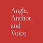 Angle, Anchor, and Voice