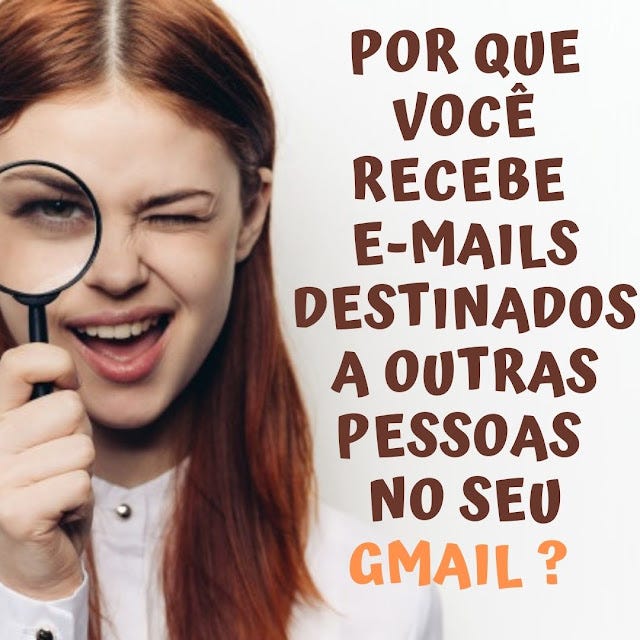 Por que você recebe e-mails destinados a outras pessoas no seu Gmail 