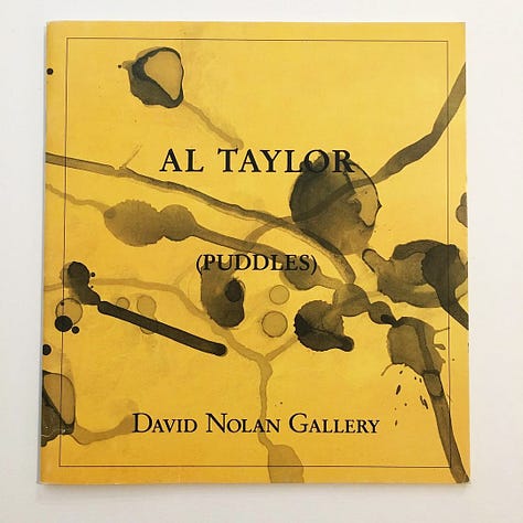 Al Taylor (Puddles), Essay by Klaus Kertess, David Nolan Gallery, New York, NY, 1992 [Leo de Goede Books. Art: © The Estate of Al Taylor]