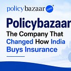 Policybazaar: The Company That Changed How India Buys Insurance