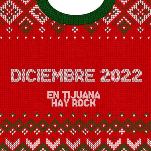 Puede ser una imagen de texto que dice "DICIEMBRE 2022 TIJUANA HAYROCH ROCK"