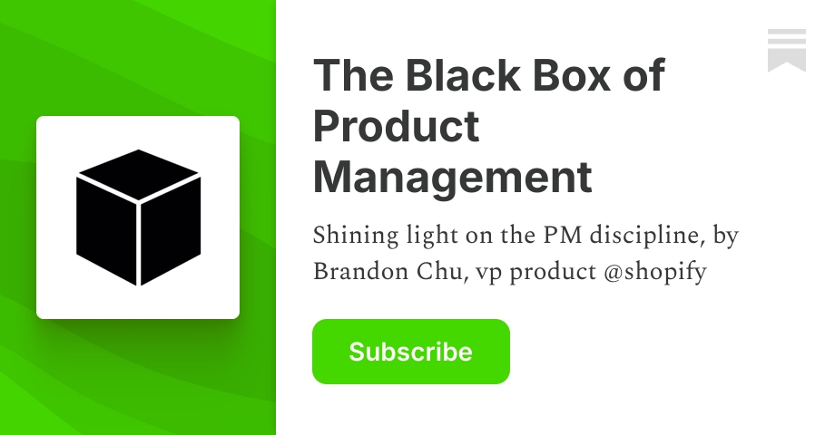 The Black Box of Product Management | Brandon Chu | Substack
