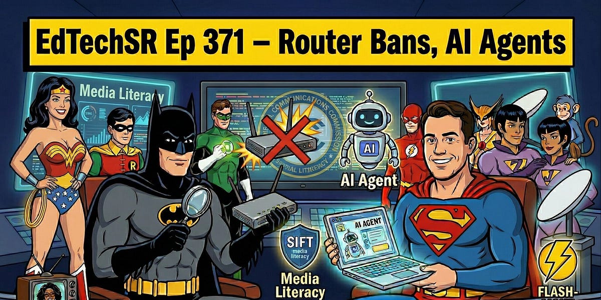 EdTechSR Episode 371: Router Bans, AI Agents
