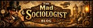The Mad Sociologist