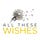 All These Wishes