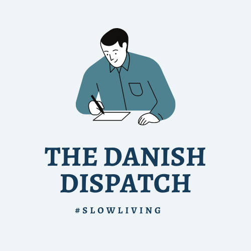 The Danish Dispatch -- Slow living a meaningful life