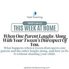 When One Parent Laughs Along With Your Tween's Disrespect Of You