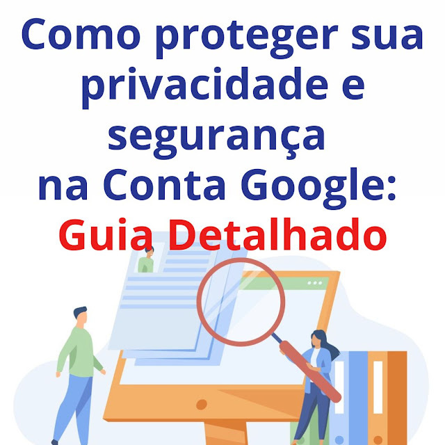 Como proteger sua privacidade e segurança na Conta Google Guia Detalhado