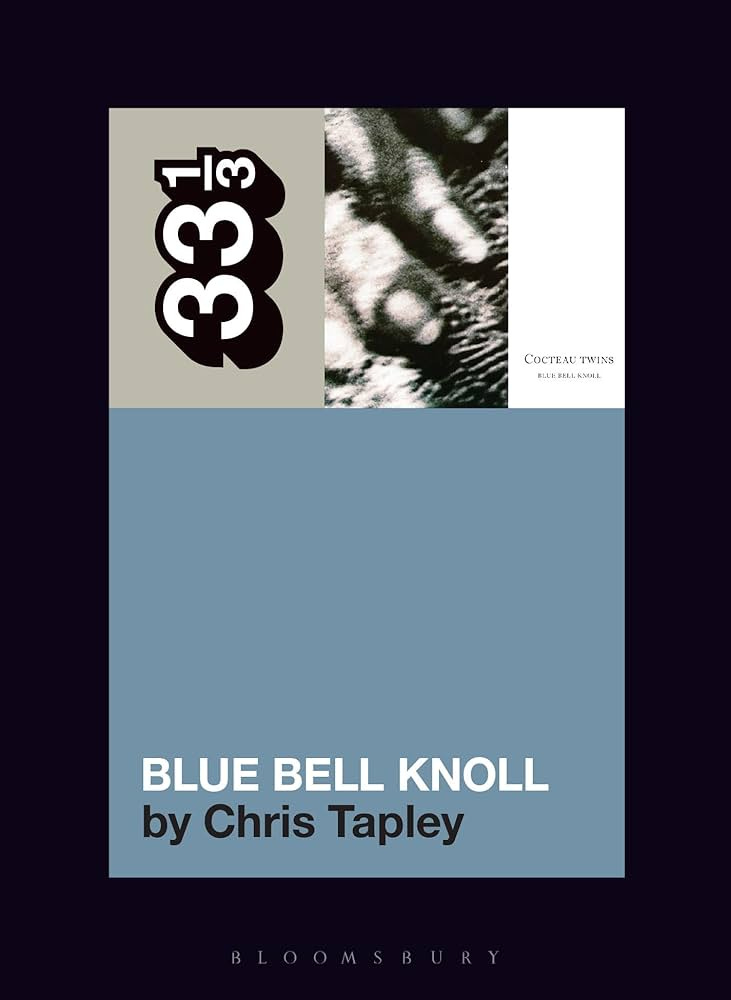 Cocteau Twins' Blue Bell Knoll (33 1/3): Tapley, Chris: 9781501390449:  Amazon.com: Books