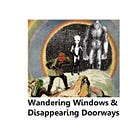 Wandering Windows & Disappearing Doorways, Part 1