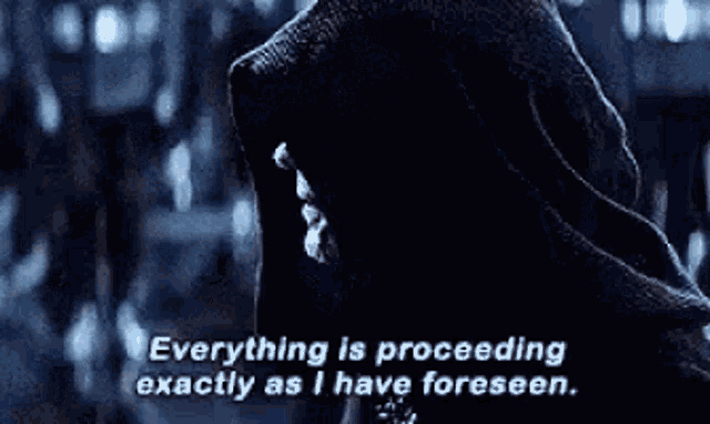 a man in a hooded jacket is saying `` everything is proceeding exactly as i have foreseen . `` a man in a hooded jacket is saying `` everything is proceeding exactly as i have foreseen . ``