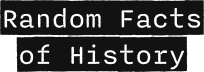 Random Facts of History
