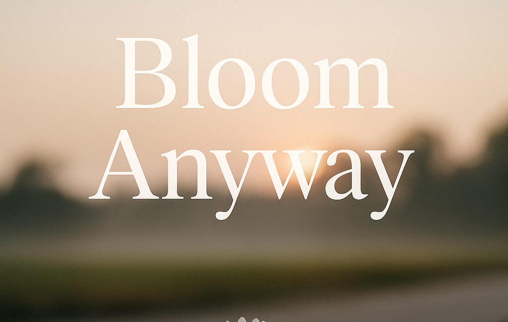 Bloom Anyway 