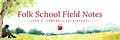 Folk School Field Notes