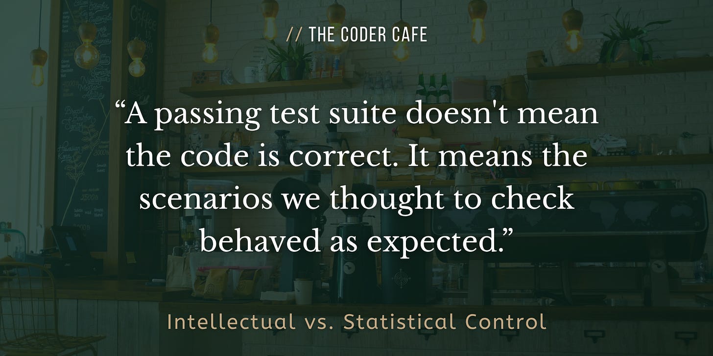 A passing test suite doesn't mean the code is correct. It means the scenarios we thought to check behaved as expected. A passing test suite doesn't mean the code is correct. It means the scenarios we thought to check behaved as expected.