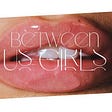 BETWEEN US GIRLS's avatar