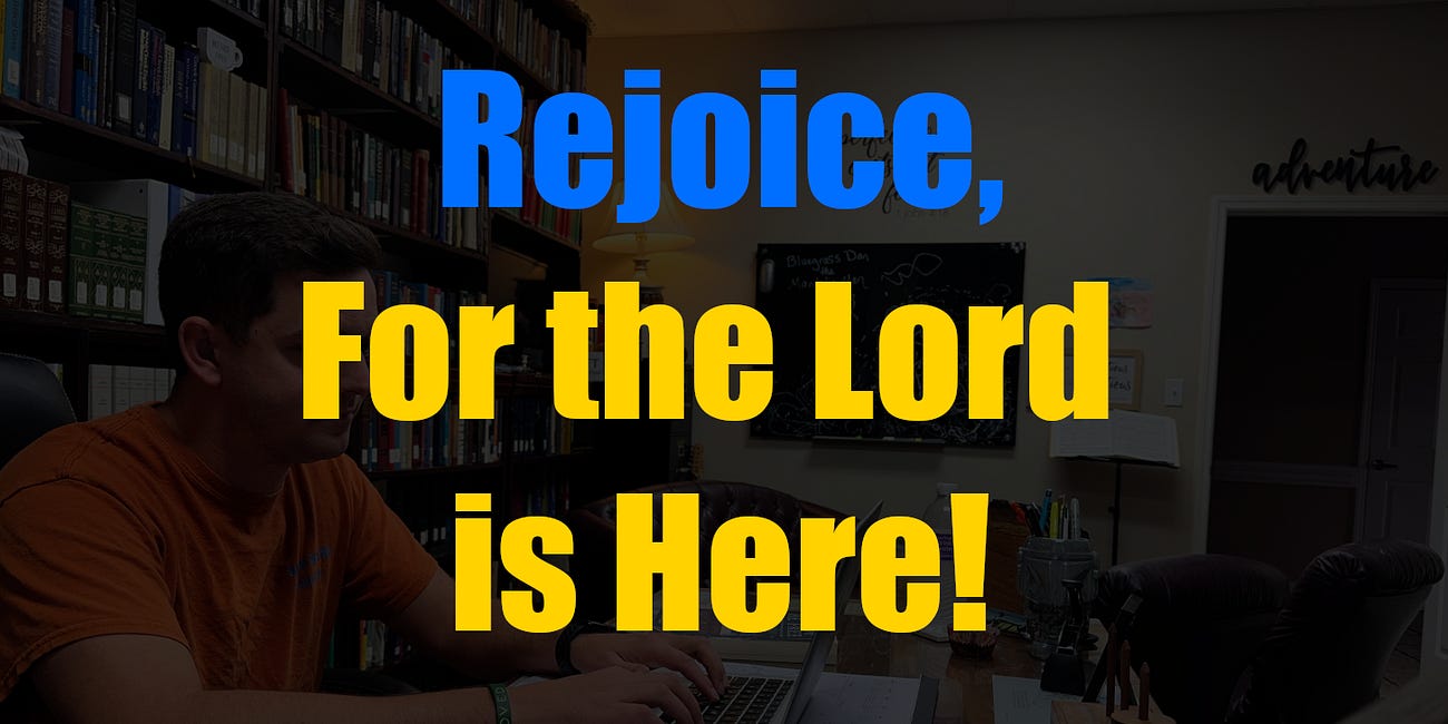 Rejoice, for the Lord is Here!
