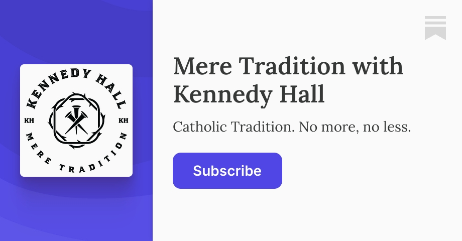 Mere Tradition with Kennedy Hall | Substack