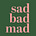 Sad Bad Mad