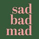 Sad Bad Mad