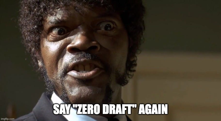 Samuel Jackson from Pulp Fiction with a crazed expression and a caption that reads "Say zero draft again"