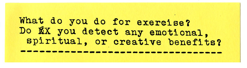 What do you do for exercise? Do you detect any intellectual, spiritual, or creative benefits?