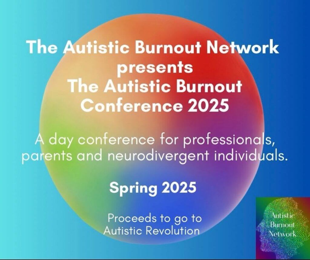 The poster to showcase the Autistic Burnout Conference. It is a blue background with an orange and green circle in the middle. White text says 'The Autistic Burnout Network Presents the Autistic Burnout Conference Spring 2025, Proceeds go to Autistic Revolution