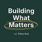 Building What Matters