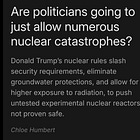 Are politicians going to just allow numerous nuclear catastrophes?
