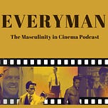 EveryMan: The Masculinity in Cinema Podcast