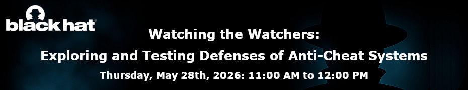 Watching the Watchers: Exploring and Testing Defenses of Anti-Cheat Systems (May 28th)