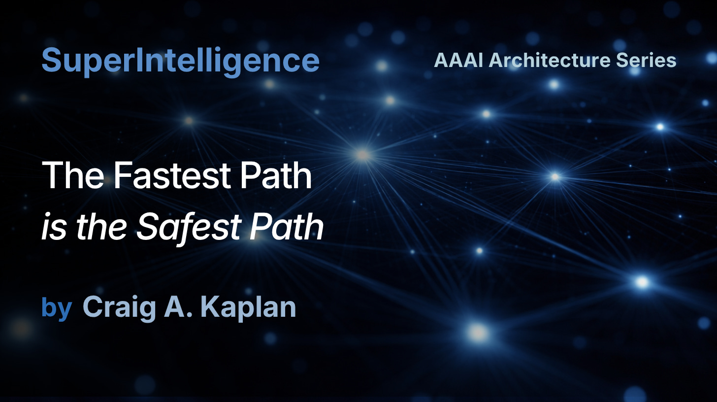 SuperIntelligence: The Fastest Path is the Safest Path by Dr. Craig A. Kaplan
