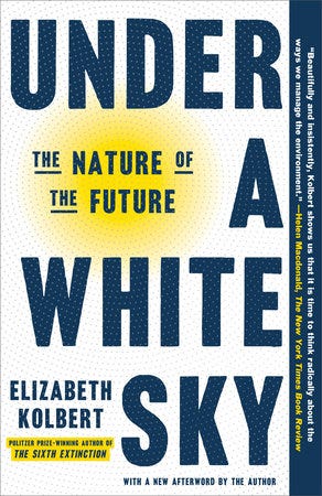 Under a White Sky by Elizabeth Kolbert: 9780593136287 | PenguinRandomHouse.com: Books Under a White Sky by Elizabeth Kolbert: 9780593136287 | PenguinRandomHouse.com: Books