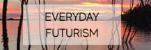 Everyday Futurism