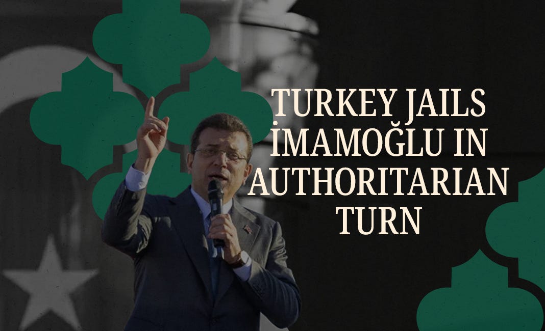 Turkey Jails İmamoğlu in Authoritarian Turn