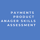 Construí un Payments PM Skills Assessment