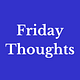 Friday Thoughts