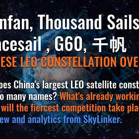 千帆 - Qianfan - Thousand Sails, Spacesail , G60 — Overview of China’s Most Ambitious LEO Communications Constellation